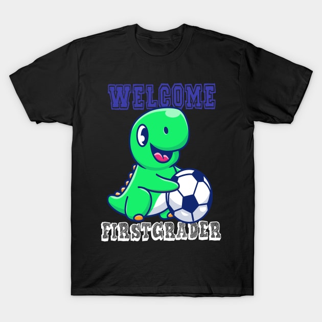 Soccer Welcome First grader Dinosaur T-Rex T shirt T-Shirt by chilla09